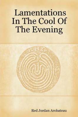 Red Jordan Arobateau - Lamentations In The Cool Of The Evening, Häftad