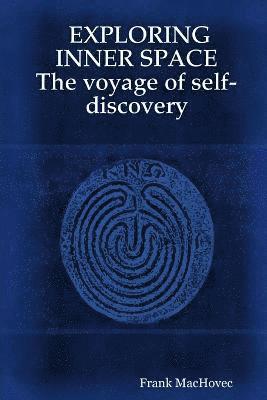 Frank Machovec - EXPLORING INNER SPACE The voyage of self-discovery, Häftad