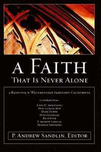 bokomslag A Faith That Is Never Alone: A Response to Westminster Seminary in California