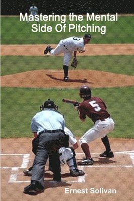 Ernest Solivan - Mastering the Mental Side Of Pitching, Häftad