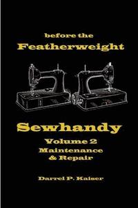 bokomslag Before the Featherweight - Sewhandy Volume 2 Maintenance & Repair