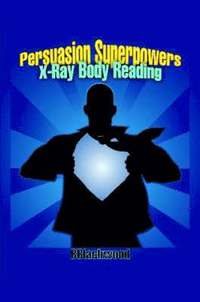 bokomslag Persuasion Superpowers -- X-Ray Body Reading
