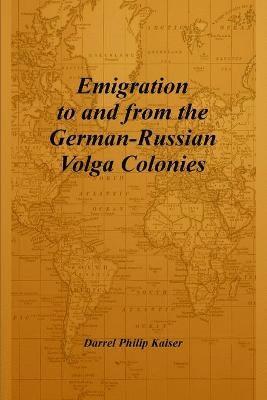 Darrel Philip Kaiser - Emigration to and from the German-Russian Volga Colonies, Häftad