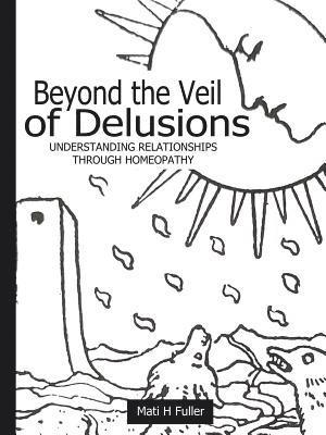 bokomslag Beyond the Veil of Delusions, Understanding Relationships Through Homeopathy