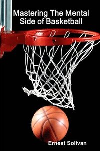 bokomslag Mastering The Mental Side Of Basketball