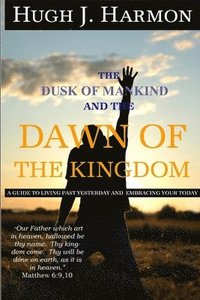 bokomslag The Dusk of Mankind and the Dawn of the Kingdom