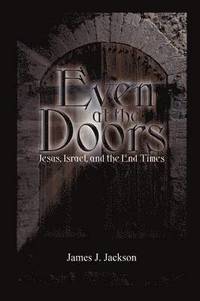 bokomslag Even at the Doors (Jesus, Israel, and the End Times)