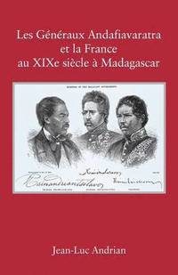 bokomslag Les Gnraux Andafiavaratra et la France au XIXe sicle  Madagascar