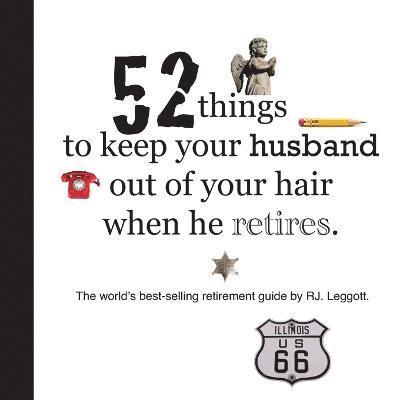 52 Things to Keep Your Husband Out of Your Hair When He Retires - US Edition 1