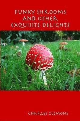 Funky Shrooms And Other Exquisite Delights 1