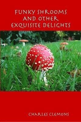 Charles Clemons - Funky Shrooms And Other Exquisite Delights, Häftad