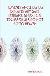 bokomslag Heavenly Angel Lay Lay Explains Why Gays, Lesbians, Bi-Sexuals, Transsexuals Do Not Go to Heaven