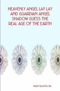 bokomslag Heavenly Angel Lay Lay and Guardian Angel Shadow Guess the Real Age of the Earth