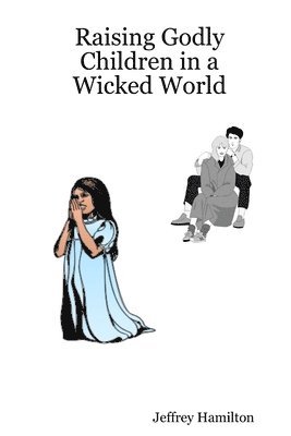 bokomslag Raising Godly Children in a Wicked World