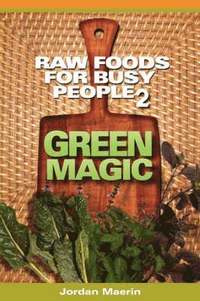 bokomslag Raw Foods For Busy People 2: Green Magic