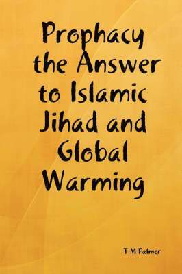 Prophacy the Answer to Islamic Jihad and Global Warming 1