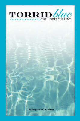 Turquoise C. A. Hayes, Christine A. Hayes - Torridblue: The Undercurrent, Häftad