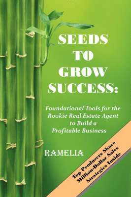 Seeds To Grow Success: Foundational Tools for the Rookie Real Estate Agent to Build a Profitable Business 1