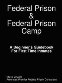 bokomslag Federal Prison & Federal Prison Camp A Beginner's Guidebook For First Time Inmates