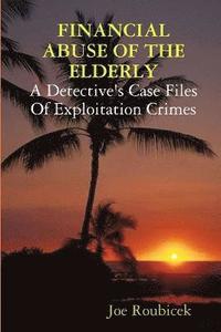 bokomslag Financial Abuse of the Elderly; a Detective's Case Files of Exploitation Crimes