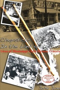 bokomslag Chopsticks in The Land of Cotton: Lives of Mississippi Delta Chinese Grocers