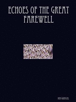 Ben Goertzel - Echoes of the Great Farewell, Häftad