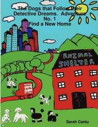 bokomslag Dogs That Follow Their Detective Dreams. Adventure No. 1: Find a New Home