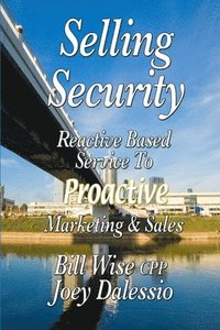bokomslag Selling Security-Reactive Based Service To Proactive Marketing And Sales