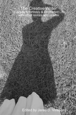 Creative Writer: Quaquay's Birthday & Uncharted Life with Other Stories and Poems