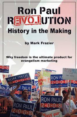 Mark Frazier - Ron Paul Revolution: History in the Making, Häftad