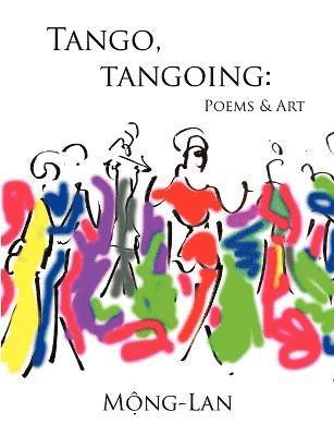 Tango, Tangoing: Poems & Art 1