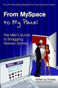bokomslag From MySpace to My Place: The Men's Guide to Snagging Women Online