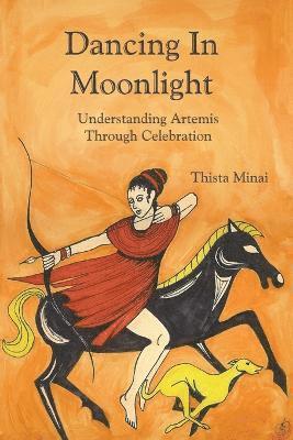 bokomslag Dancing In Moonlight: Understanding Artemis Through Celebration