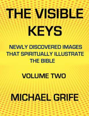 The Visible Keys: Newly Discovered Images That Spiritually Illustrate the Bible, Volume Two 1