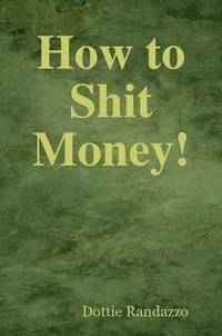 bokomslag How to Shit Money!