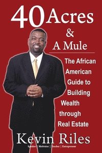 bokomslag 40 Acres and a Mule: The African American Guide to Building Wealth Through Real Estate