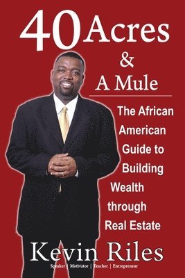 40 Acres and a Mule: The African American Guide to Building Wealth Through Real Estate 1