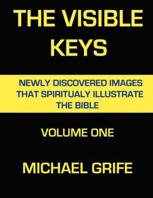 bokomslag The Visible Keys: Newly Discovered Images That Spiritually Illustrate the Bible, Volume One