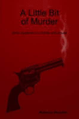 A Little Bit of Murder: Short Mysteries to Confuse and Amuse 1