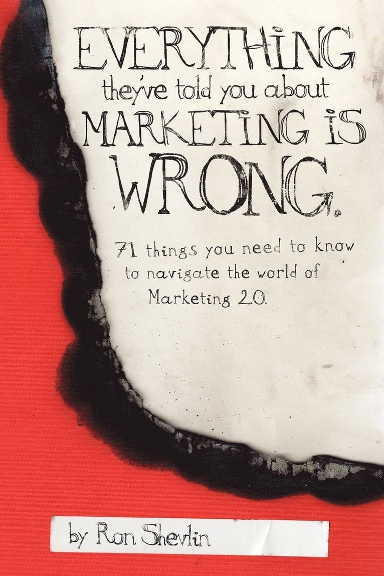 Everything They've Told You About Marketing Is Wrong 1