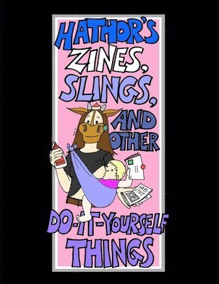 bokomslag Hathor's Zines, Slings, and Other Do-It-Yourself Things