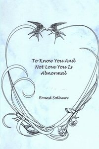 bokomslag To Know You And Not Love You Is Abnormal