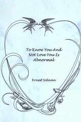 bokomslag To Know You And Not Love You Is Abnormal