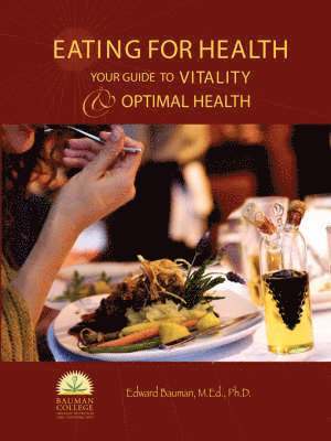 Edward Bauman Ph.D., Edward Bauman - Eating For Health : Your Guide to Vitality & Optimal Health, Häftad