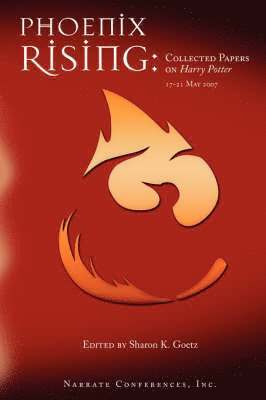 Phoenix Rising: Collected Papers on Harry Potter, 17-21 May 2007 1