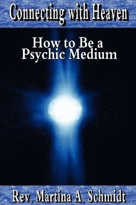 Connecting with Heaven: How to Be a Psychic Medium 1