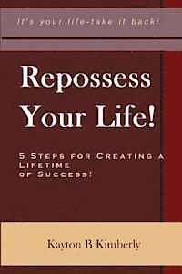 bokomslag Repossess Your Life!: 5 Steps For Creating A Lifetime Of Success