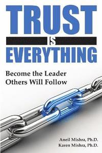bokomslag Trust is Everything: Become the Leader Others Will Follow