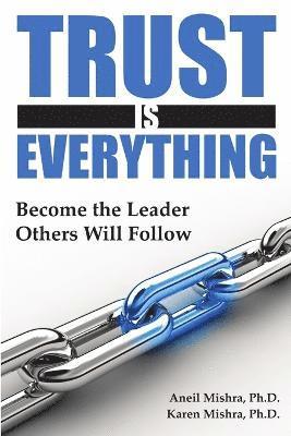 Trust is Everything: Become the Leader Others Will Follow 1