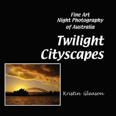 bokomslag Twilight Cityscapes: Fine Art Night Photography of Australia